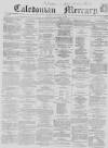 Caledonian Mercury Monday 24 May 1858 Page 1
