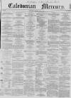 Caledonian Mercury Saturday 05 June 1858 Page 1