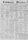 Caledonian Mercury Wednesday 23 June 1858 Page 1