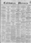 Caledonian Mercury Saturday 10 July 1858 Page 1