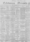 Caledonian Mercury Monday 06 December 1858 Page 1