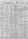 Caledonian Mercury Saturday 11 December 1858 Page 1