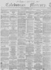 Caledonian Mercury Monday 13 December 1858 Page 1