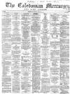 Caledonian Mercury Wednesday 07 December 1859 Page 1