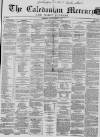 Caledonian Mercury Tuesday 03 January 1860 Page 1