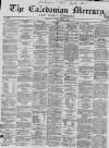 Caledonian Mercury Saturday 07 January 1860 Page 1