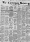 Caledonian Mercury Tuesday 24 January 1860 Page 1