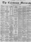 Caledonian Mercury Tuesday 31 January 1860 Page 1