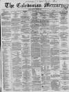 Caledonian Mercury Monday 26 March 1860 Page 1