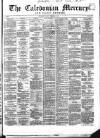 Caledonian Mercury Thursday 02 February 1860 Page 1