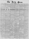 Daily News (London) Wednesday 14 April 1852 Page 1