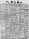 Daily News (London) Tuesday 04 May 1858 Page 1
