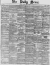 Daily News (London) Monday 10 May 1858 Page 1