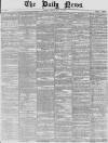 Daily News (London) Friday 14 May 1858 Page 1