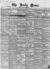Daily News (London) Saturday 11 December 1858 Page 1
