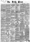 Daily News (London) Friday 04 March 1864 Page 1