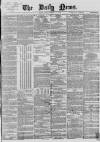Daily News (London) Monday 18 February 1867 Page 1