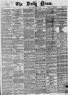 Daily News (London) Monday 13 April 1868 Page 1