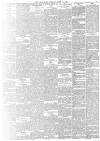 Daily News (London) Tuesday 21 April 1896 Page 7