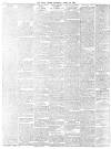 Daily News (London) Thursday 20 April 1899 Page 6