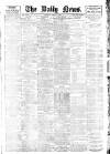 Daily News (London) Tuesday 01 March 1904 Page 1