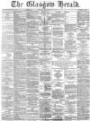 Glasgow Herald Tuesday 01 August 1871 Page 1