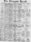 Glasgow Herald Saturday 03 February 1872 Page 1