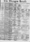 Glasgow Herald Saturday 10 February 1872 Page 1