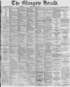Glasgow Herald Monday 29 April 1872 Page 1