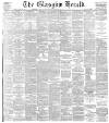 Glasgow Herald Saturday 07 August 1886 Page 1