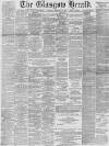 Glasgow Herald Saturday 22 February 1890 Page 1