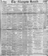 Glasgow Herald Wednesday 07 May 1890 Page 1