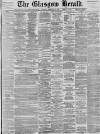 Glasgow Herald Saturday 26 February 1898 Page 1