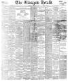 Glasgow Herald Wednesday 28 February 1900 Page 1
