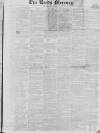 Leeds Mercury Saturday 21 May 1831 Page 1