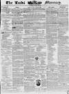 Leeds Mercury Saturday 23 March 1839 Page 1