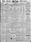 Leeds Mercury Saturday 18 May 1839 Page 1