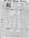 Leeds Mercury Saturday 29 February 1840 Page 1
