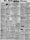 Leeds Mercury Saturday 07 December 1844 Page 1