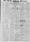Leeds Mercury Saturday 08 March 1845 Page 1