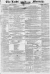 Leeds Mercury Saturday 19 April 1851 Page 1