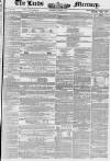 Leeds Mercury Saturday 09 August 1851 Page 1