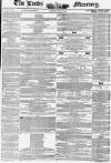 Leeds Mercury Saturday 24 April 1852 Page 1