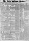 Leeds Mercury Tuesday 22 April 1856 Page 1