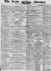 Leeds Mercury Saturday 12 December 1857 Page 1