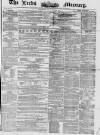 Leeds Mercury Saturday 26 December 1857 Page 1