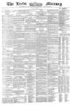 Leeds Mercury Tuesday 06 July 1858 Page 1