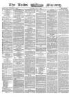 Leeds Mercury Thursday 03 April 1862 Page 1
