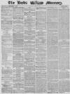 Leeds Mercury Friday 04 April 1862 Page 1
