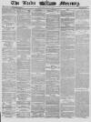 Leeds Mercury Wednesday 07 May 1862 Page 1